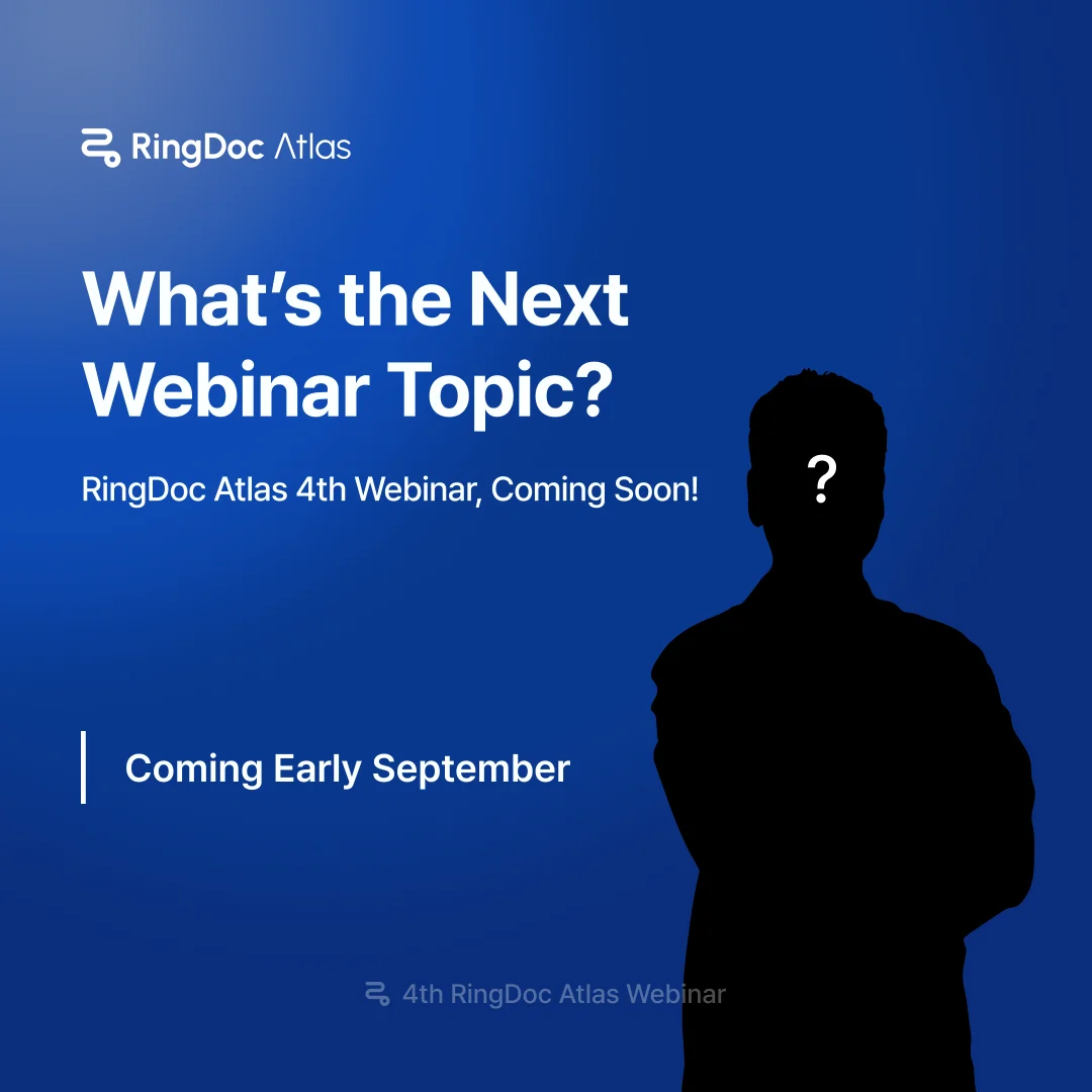 What's the Next Webinar Topic? — RingDoc Atlas 4th Webinar, coming early September